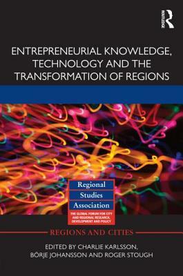 Entrepreneurial Knowledge, Technology and the Transformation of Regions by 