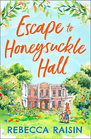 Escape to Honeysuckle Hall: A laugh-out-loud rom-com for 2021 from bestseller Rebecca Raisin! by Rebecca Raisin