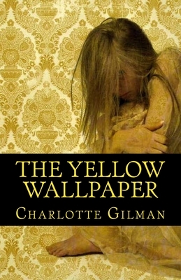 The Yellow Wallpaper by Charlotte Perkins Gilman