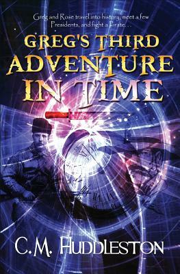 Greg's Third Adventure in Time by C. M. Huddleston