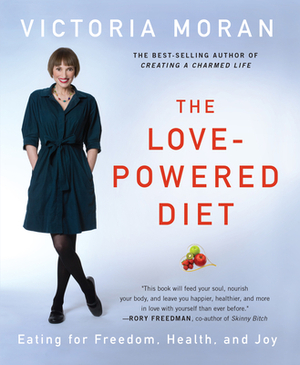 The Love-Powered Diet: Eating for Freedom, Health, and Joy by Victoria Moran