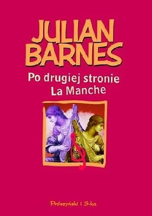 Po drugiej stronie La Manche by Julian Barnes