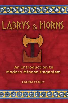 Labrys and Horns: An Introduction to Modern Minoan Paganism by Laura Perry