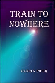 Train to Nowhere by Gloria Piper