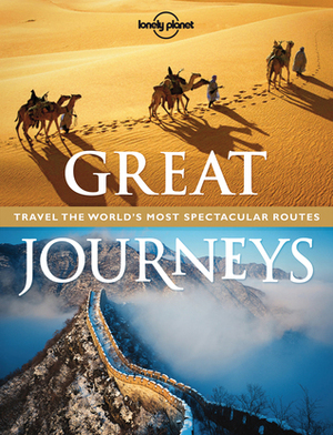 Great Journeys: Travel the World's Most Spectacular Routes by Andrew Bain, Lonely Planet