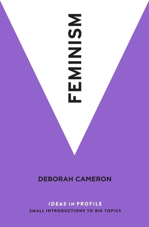 Feminism: Ideas in Profile by Deborah Cameron