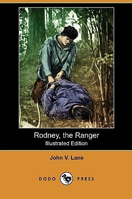 Rodney, the Ranger (Illustrated Edition) (Dodo Press) by John V. Lane