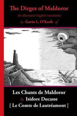The Dirges of Maldoror: An Illustrated English Translation of Les Chants de Maldoror by Comte de Lautréamont