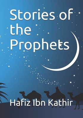 Stories of the Prophets: Un-Abridged, Longer Version by Hafiz Ibn Kathir