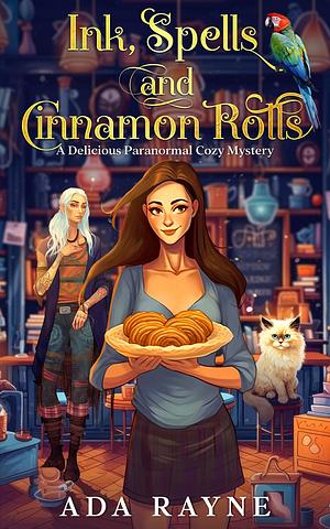 Ink, Spells and Cinnamon Rolls: A Delicious Paranormal Cozy Mystery by Ada Rayne, Ada Rayne
