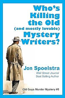 Who's Killing the Old (and mostly lovable) Mystery Writers? by Jon Spoelstra