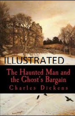 The Haunted Man and the Ghost's Bargain Illustrated by Charles Dickens