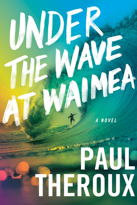 Under the Wave at Waimea by Paul Theroux