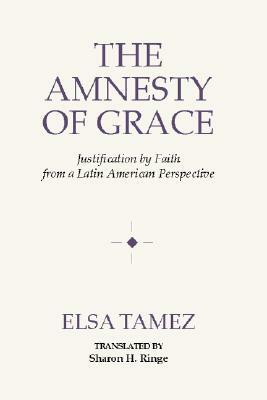 The Amnesty of Grace by Elsa Tamez