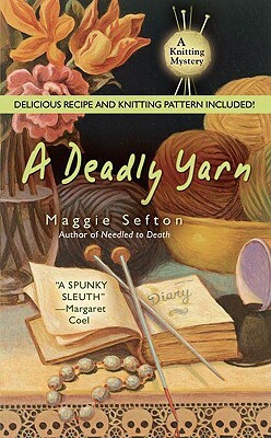 A Deadly Yarn [With Recipes and Knitting Pattern] by Maggie Sefton