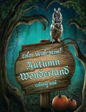 Color With Mom! Autumn Wonderland by C. a. Jameson