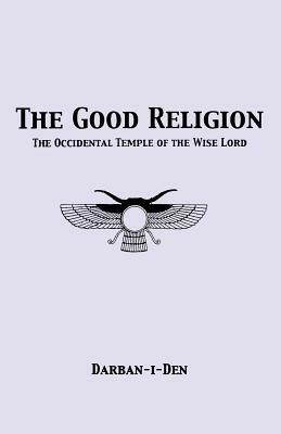 The Good Religion by Stephen E. Flowers