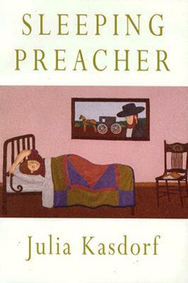 Sleeping Preacher by Julia Spicher Kasdorf