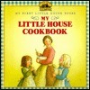 My Little House Cookbook by Holly Jones, Laura Ingalls Wilder