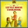 My Little House Cookbook by Laura Ingalls Wilder, Holly Jones