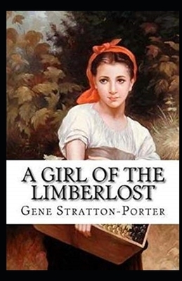 A Girl of the Limberlost Illustrated by Gene Stratton-Porter