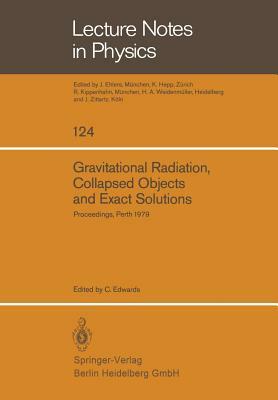 Gravitational Radiation, Collapsed Objects and Exact Solutions: Proceedings of the Einstein Centenary Summer School, Held in Perth, Australia, January by 