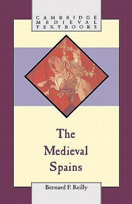 The Medieval Spains by Bernard F. Reilly