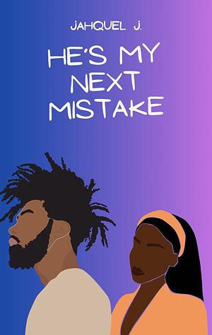 He's My Next Mistake by Jahquel J.