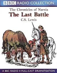 The Last Battle  (BBC Radio Collection: Chronicles of Narnia) by C.S. Lewis