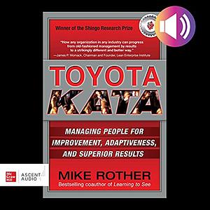 Toyota Kata : Managing People for Improvement, Adaptiveness and Superior Results by Mike Rother