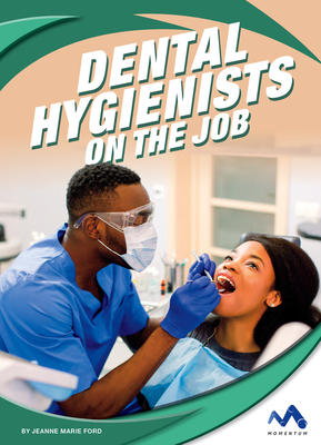 Dental Hygienists on the Job by Jeanne Marie Ford