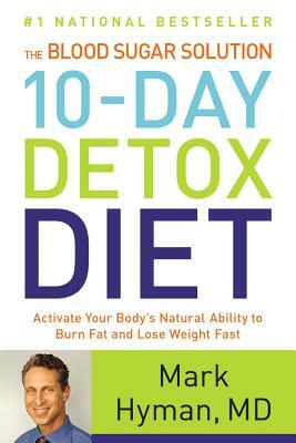 Blood Sugar Solution 10-Day Detox Diet: Activate Your Body's Natural... by Mark Hyman