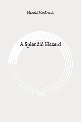 A Splendid Hazard: Original by Harold Macgrath
