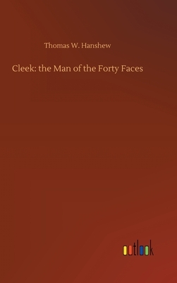 Cleek: the Man of the Forty Faces by Thomas W. Hanshew