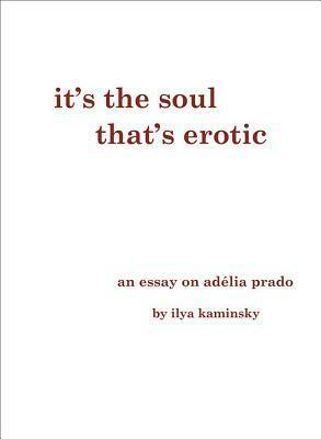 It's the Soul That's Erotic: An Essay on Adelia Prado by Ilya Kaminsky