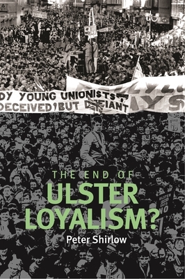 End of Ulster Loyalism? by Peter Shirlow