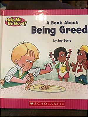 Being Greedy by Joy Berry
