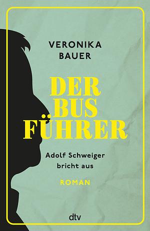 Der Busführer: Adolf Schweiger bricht aus – Roman by Veronika Bauer