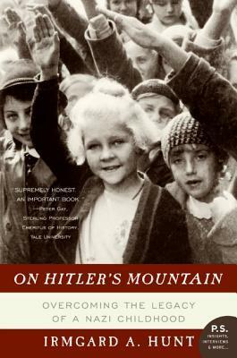 On Hitler's Mountain: Overcoming the Legacy of a Nazi Childhood by Irmgard A. Hunt