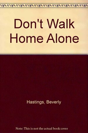 Don't Walk Home Alone by Beverly Hastings