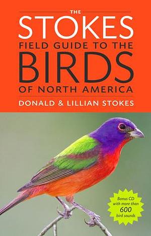 The Stokes Field Guide to the Birds of North America by Donald W. Stokes, Donald W. Stokes, Lillian Q. Stokes