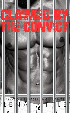 Claimed by the Convict by Lena Little