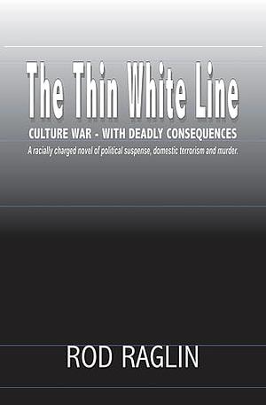 The Thin White Line : Culture War - with Deadly Consequences by Rod Raglin