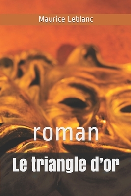 Le triangle d'or: roman by Maurice Leblanc