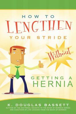 How to Lengthen Your Stride Without Getting a Hernia by K. Douglas Bassett