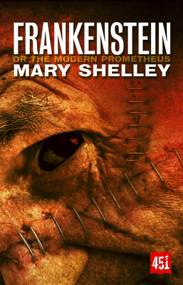 Frankenstein: Or, the Modern Prometheus by Mary Shelley