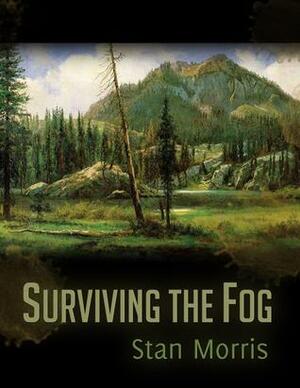 Surviving the Fog by Stan Morris