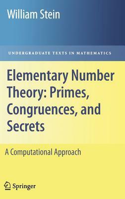 Elementary Number Theory: Primes, Congruences, and Secrets: A Computational Approach by William Stein