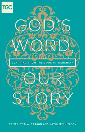 God's Word, Our Story: Learning from the Book of Nehemiah by John Piper, Carrie Sandom, Kathy Keller, Timothy Keller, D.A. Carson, Jenny Salt, Nancy Guthrie, Kathleen Nielson, Paige B. Brown