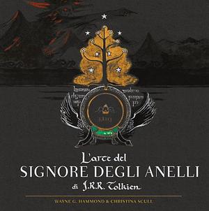 L'arte del Signore degli Anelli di J.R.R. Tolkien. Ediz. illustrata by Christina Scull, J.R.R. Tolkien, Wayne G. Hammond